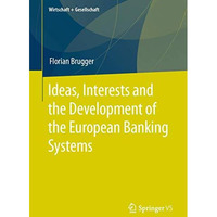 Ideas, Interests and the Development of the European Banking Systems [Paperback]