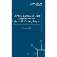 Identity, Crime and Legal Responsibility in Eighteenth-Century England [Paperback]