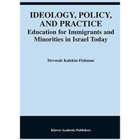 Ideology, Policy, and Practice: Education for Immigrants and Minorities in Israe [Hardcover]