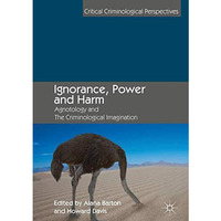 Ignorance, Power and Harm: Agnotology and The Criminological Imagination [Hardcover]