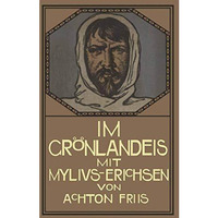 Im Gr?nlandeis mit Mylius-Erichsen: Die Danmark-Expedition 19061908 [Paperback]