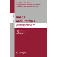 Image and Graphics: 10th International Conference, ICIG 2019, Beijing, China, Au [Paperback]