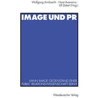 Image und PR: Kann Image Gegenstand einer Public Relations-Wissenschaft sein? [Paperback]