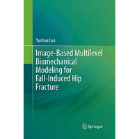 Image-Based Multilevel Biomechanical Modeling for Fall-Induced Hip Fracture [Paperback]