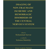 Imaging of Non-Traumatic Ischemic and Hemorrhagic Disorders of the Central Nervo [Paperback]