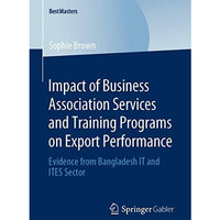 Impact of Business Association Services and Training Programs on Export Performa [Paperback]