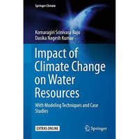 Impact of Climate Change on Water Resources: With Modeling Techniques and Case S [Hardcover]