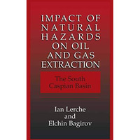 Impact of Natural Hazards on Oil and Gas Extraction: The South Caspian Basin [Paperback]