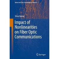 Impact of Nonlinearities on Fiber Optic Communications [Hardcover]