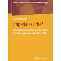 Imperiales Erbe?: Machtpolitische Ambitionen Russlands im S?dkaukasus zwischen 1 [Paperback]