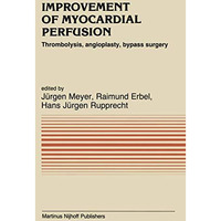 Improvement of Myocardial Perfusion: Thrombolysis, angioplasty, bypass surgery [Paperback]