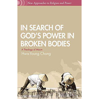 In Search of Gods Power in Broken Bodies: A Theology of Maum [Paperback]