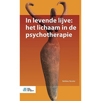 In levende lijve: het lichaam in de psychotherapie [Paperback]