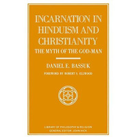 Incarnation in Hinduism and Christianity: The Myth of the God-Man [Hardcover]