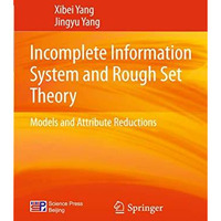 Incomplete Information System and Rough Set Theory: Models and Attribute Reducti [Hardcover]