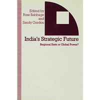 India's Strategic Future: Regional State or Global Power? [Hardcover]