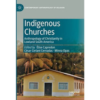 Indigenous Churches: Anthropology of Christianity in Lowland South America [Hardcover]