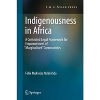 Indigenousness in Africa: A Contested Legal Framework for Empowerment of 'Margin [Hardcover]