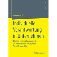 Individuelle Verantwortung in Unternehmen: Ethische Entscheidungsprozesse als Vo [Paperback]