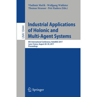 Industrial Applications of Holonic and Multi-Agent Systems: 8th International Co [Paperback]