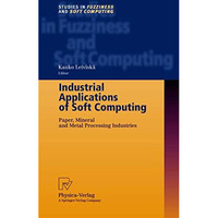 Industrial Applications of Soft Computing: Paper, Mineral and Metal Processing I [Hardcover]