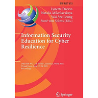 Information Security Education for Cyber Resilience: 14th IFIP WG 11.8 World Con [Paperback]