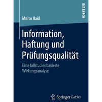 Information, Haftung und Pr?fungsqualit?t: Eine fallstudienbasierte Wirkungsanal [Paperback]