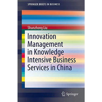 Innovation Management in Knowledge Intensive Business Services in China [Paperback]