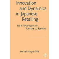 Innovation and Dynamics in Japanese Retailing: From Techniques to Formats to Sys [Hardcover]