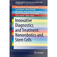 Innovative Diagnostics and Treatment: Nanorobotics and Stem Cells [Paperback]