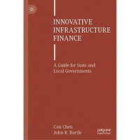 Innovative Infrastructure Finance: A Guide for State and Local Governments [Hardcover]