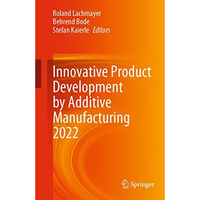 Innovative Product Development by Additive Manufacturing 2022 [Paperback]