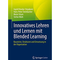 Innovatives Lehren und Lernen mit Blended Learning: Bausteine, Strukturen und Um [Paperback]