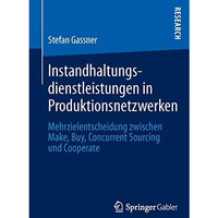 Instandhaltungsdienstleistungen in Produktionsnetzwerken: Mehrzielentscheidung z [Paperback]