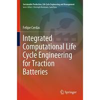 Integrated Computational Life Cycle Engineering for Traction Batteries [Paperback]