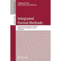 Integrated Formal Methods: 15th International Conference, IFM 2019, Bergen, Norw [Paperback]