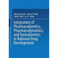 Integration of Pharmacokinetics, Pharmacodynamics, and Toxicokinetics in Rationa [Paperback]