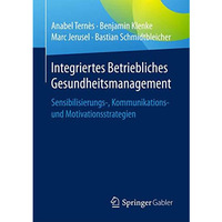 Integriertes Betriebliches Gesundheitsmanagement: Sensibilisierungs-, Kommunikat [Paperback]