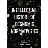 Intellectual History of Economic Normativities [Hardcover]