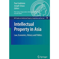 Intellectual Property in Asia: Law, Economics, History and Politics [Paperback]