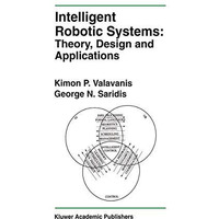 Intelligent Robotic Systems: Theory, Design and Applications [Hardcover]