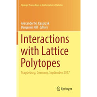 Interactions with Lattice Polytopes: Magdeburg, Germany, September 2017 [Paperback]