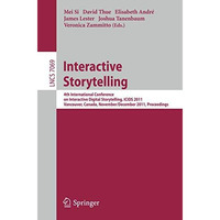 Interactive Storytelling: 4th International Conference on Interactive Digital St [Paperback]