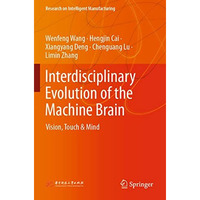 Interdisciplinary Evolution of the Machine Brain: Vision, Touch & Mind [Paperback]