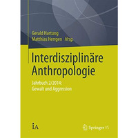 Interdisziplin?re Anthropologie: Jahrbuch 2/2014: Gewalt und Aggression [Paperback]