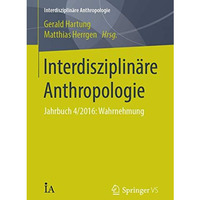 Interdisziplin?re Anthropologie: Jahrbuch 4/2016: Wahrnehmung [Paperback]