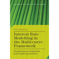 Interest Rate Modelling in the Multi-Curve Framework: Foundations, Evolution and [Paperback]