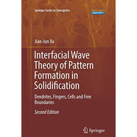 Interfacial Wave Theory of Pattern Formation in Solidification: Dendrites, Finge [Paperback]