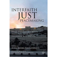 Interfaith Just Peacemaking: Jewish, Christian, and Muslim Perspectives on the N [Paperback]