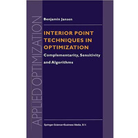 Interior Point Techniques in Optimization: Complementarity, Sensitivity and Algo [Hardcover]